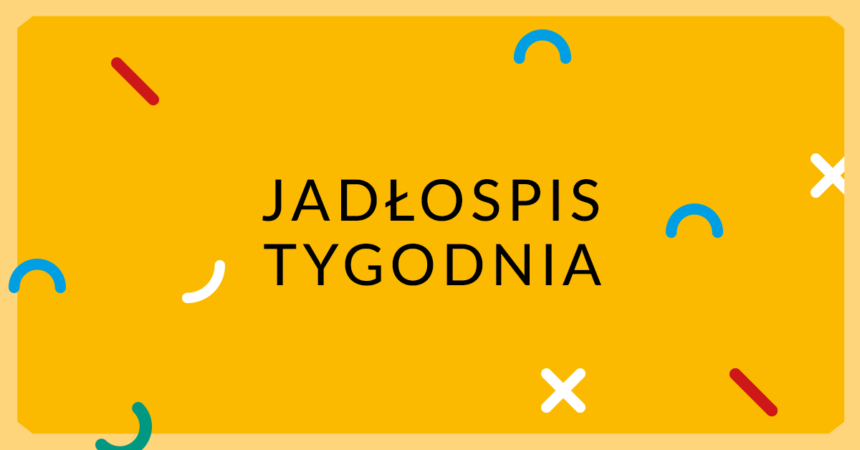 Jadłospis tygodnia Menu na tydzień od 26-30 kwietnia